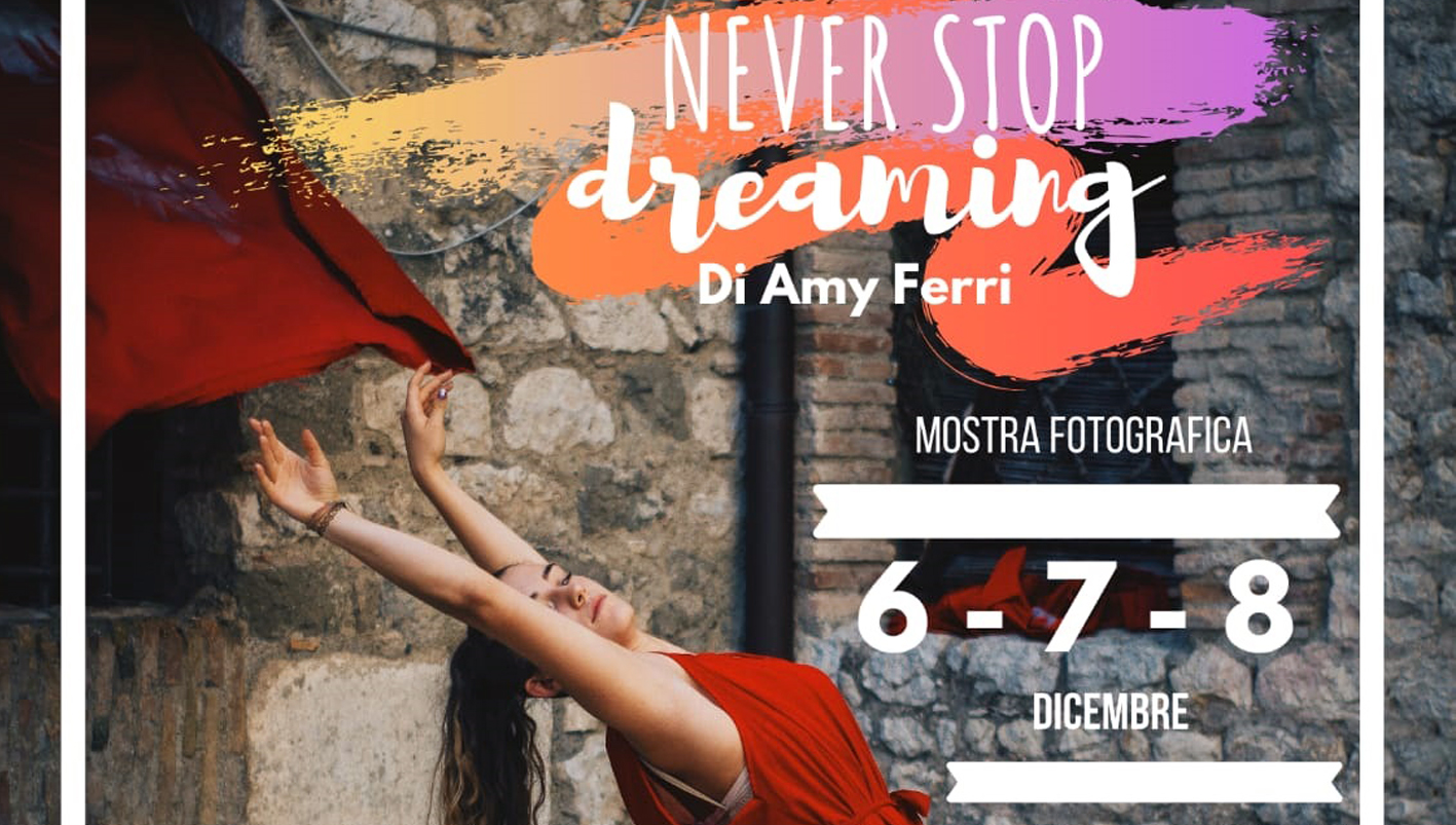 Never stop dreaming 001 attualità cultura arte mostra fotografica fotografia Ceccano Frosinone Ciociaria associazione Cultores Artium Palazzo Bonanome “Never Stop Dreaming” foto inedite evento Amy Ferri appuntamento Piazza Camillo Mancini Liceo Scientifico e Linguistico di Ceccano monumenti di Ceccano Visit Ceccano Castello dei Conti de Ceccano