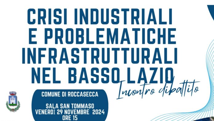Roccasecca – Crisi industriali e problematiche infrastrutturali nel basso Lazio Roccasecca – Crisi industriali e problematiche infrastrutturali nel basso Lazio